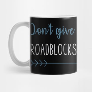 Don't Give Up Go For It. Roadblocks Keep Going. Mug